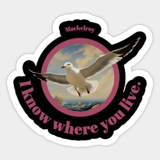 "I know where you live." by Mackelroy Sticker